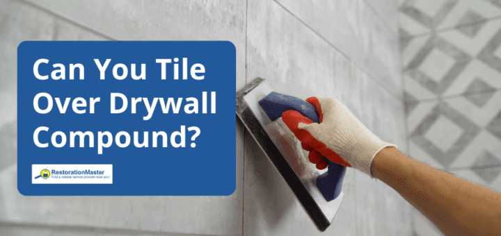 Can You Tile Over Drywall Compound - RestorationMaster