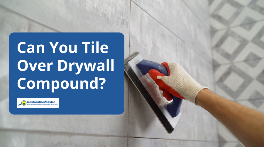 Can You Tile Over Drywall Compound - RestorationMaster