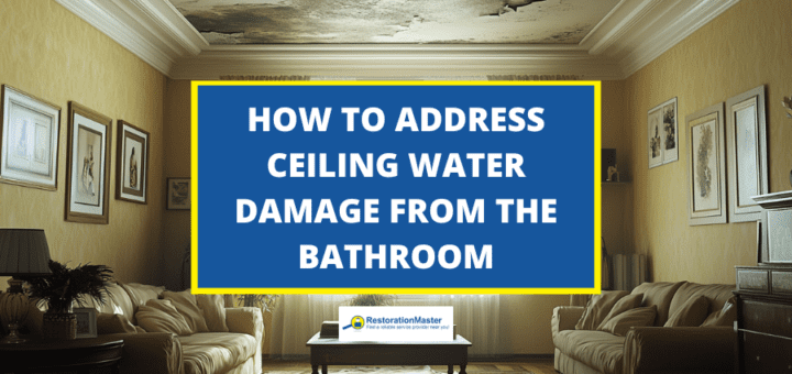 How to Address Ceiling Water Damage from the Bathroom - RestorationMaster